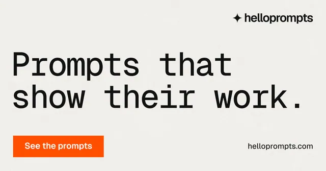 Social ad for HelloPrompts: "Prompts that show their work." Swiss style, poster layout, light palette in white, orange.