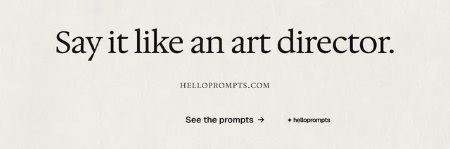 X header for HelloPrompts: "Say it like an art director." Editorial style, smallcaps layout, light palette in yellow, white, grey.