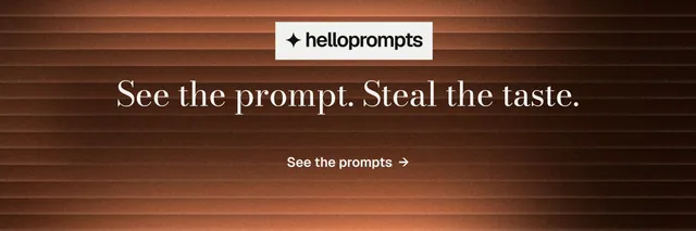 X header for HelloPrompts: "See the prompt. Steal the taste." Minimal luxury style, centred layout, dark palette in orange, black, brown.