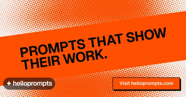 Social ad for HelloPrompts: "Prompts that show their work." Brutalist style, diagonal layout, light palette in orange.