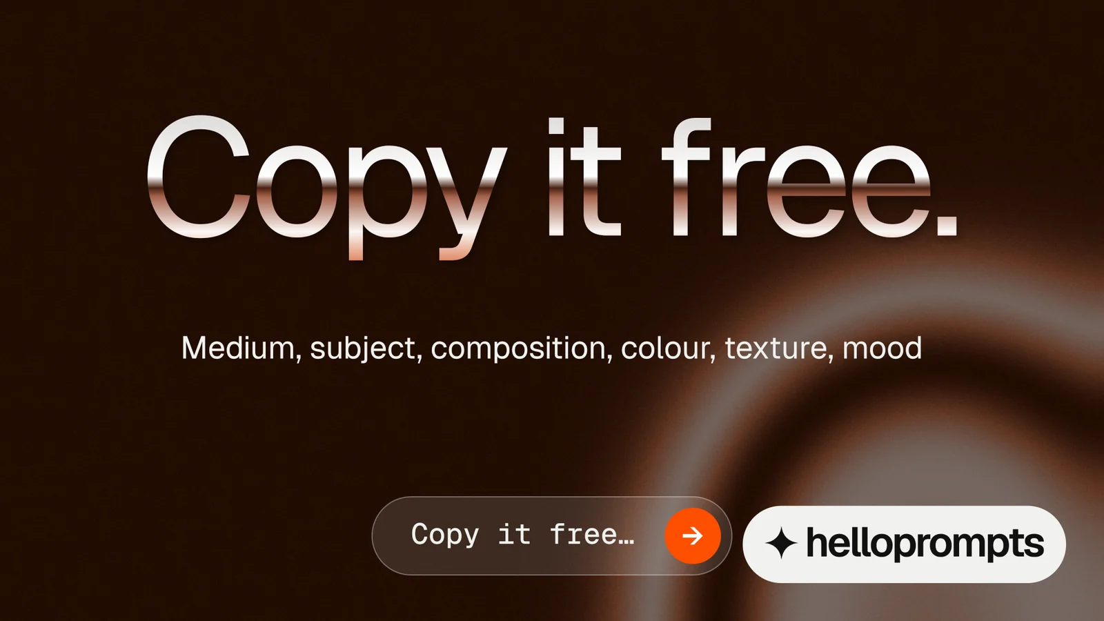 Landscape graphic for HelloPrompts: "Copy it free." Agentic glass style, centred layout, dark palette in black, grey, orange.