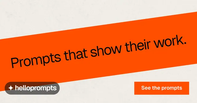 Social ad for HelloPrompts: "Prompts that show their work." Swiss style, diagonal layout, light palette in yellow, orange.