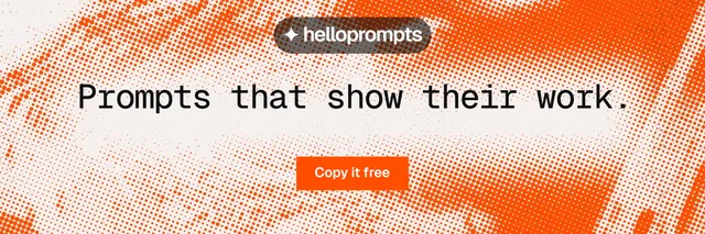 X header for HelloPrompts: "Prompts that show their work." Swiss style, centred layout, light palette in orange, white.
