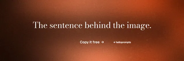 X header for HelloPrompts: "The sentence behind the image." Minimal luxury style, centred layout, dark palette in orange.