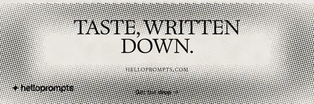 X header for HelloPrompts: "Taste, written down." Brutalist style, smallcaps layout, light palette in white, grey.