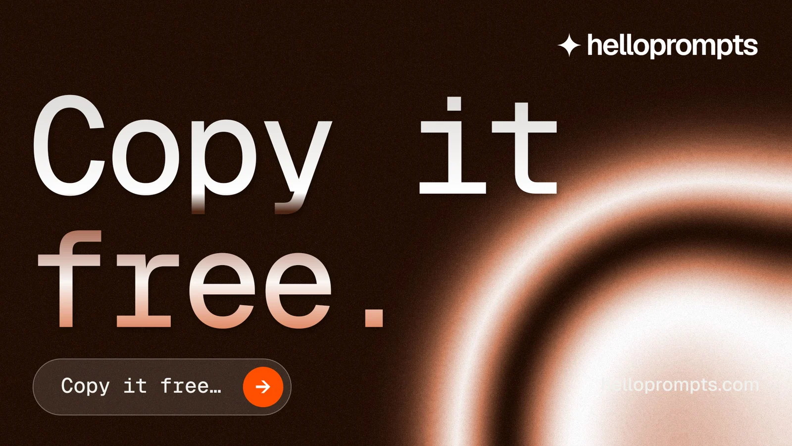Landscape graphic for HelloPrompts: "Copy it free." Agentic glass style, poster layout, dark palette in black, orange.