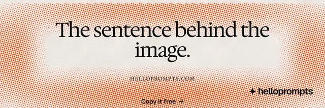 X header for HelloPrompts: "The sentence behind the image." Swiss style, smallcaps layout, light palette in orange.