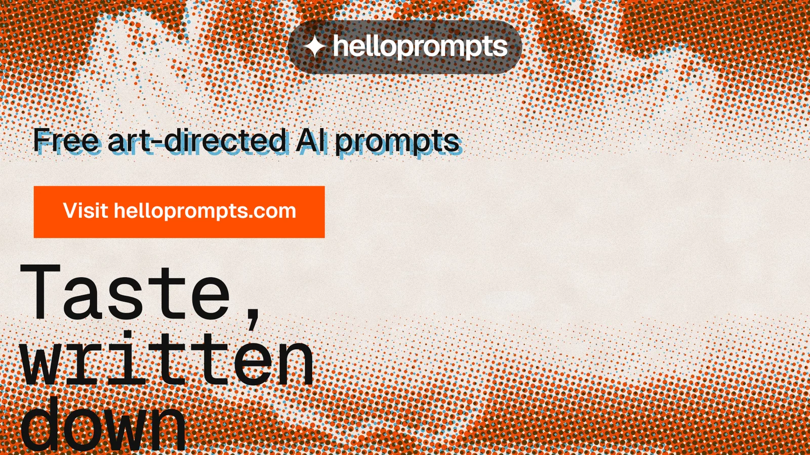 Landscape graphic for HelloPrompts: "See the prompt. Steal the taste." Swiss style, oversized layout, light palette in brown, orange.
