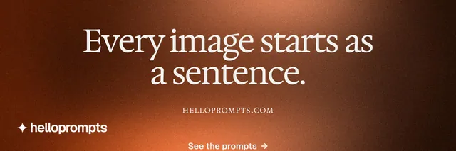 X header for HelloPrompts: "Every image starts as a sentence." Agentic glass style, smallcaps layout, dark palette in orange, brown.