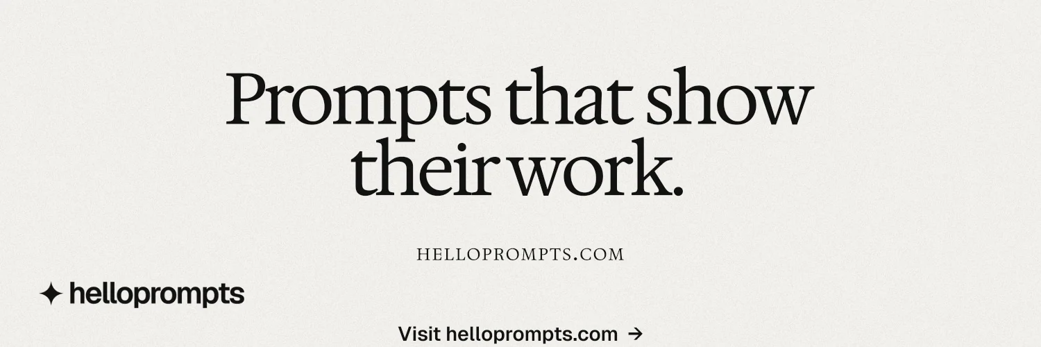 X header for HelloPrompts: "Prompts that show their work." Swiss style, smallcaps layout, light palette in white, grey.