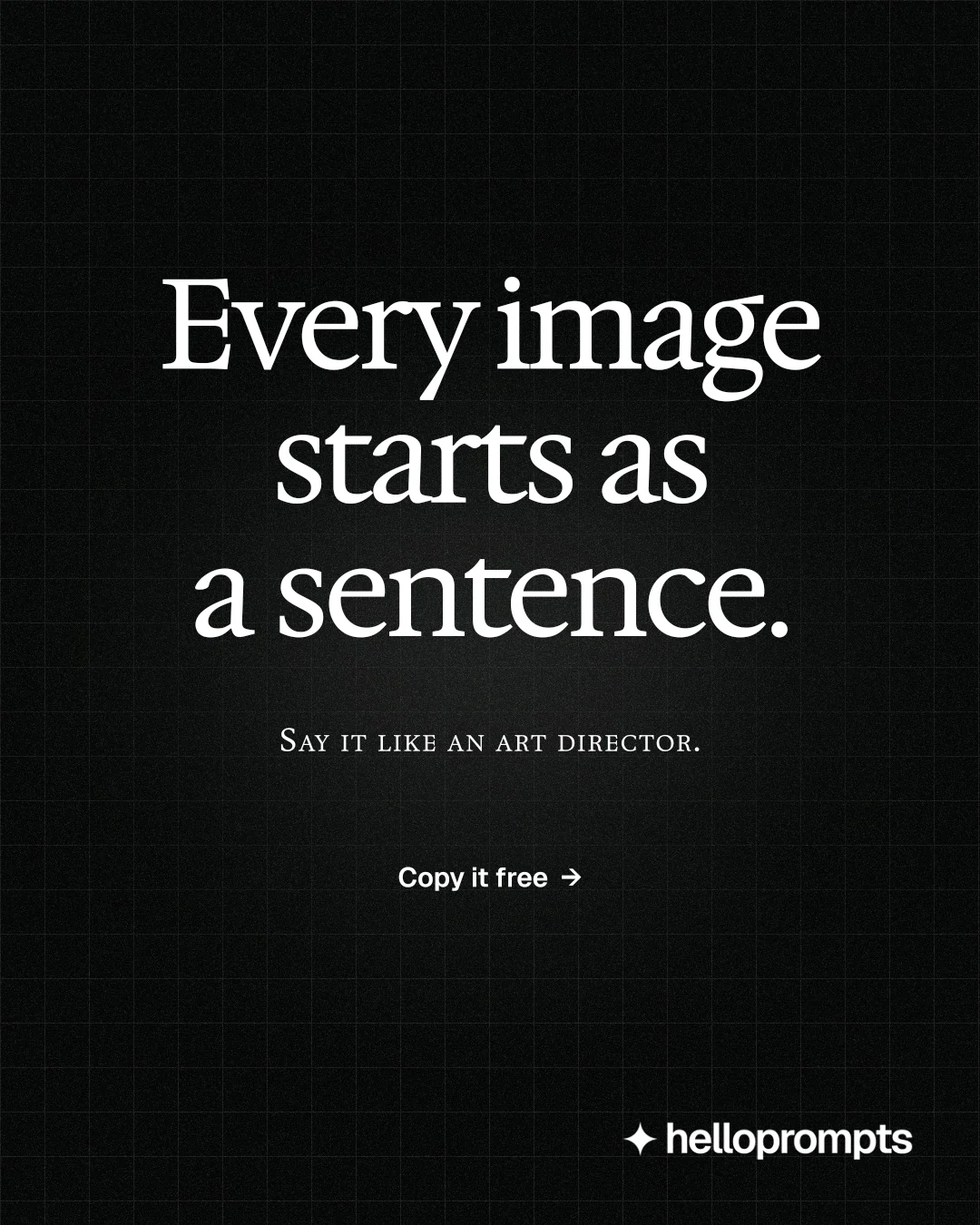 Instagram portrait post for HelloPrompts: "Every image starts as a sentence." Phosphor atlas style, smallcaps layout, dark palette in black.