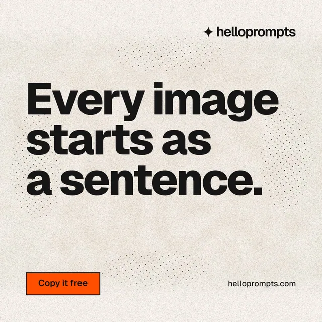 Instagram post for HelloPrompts: "Every image starts as a sentence." Ink sticker style, poster layout, light palette in orange, white, grey.