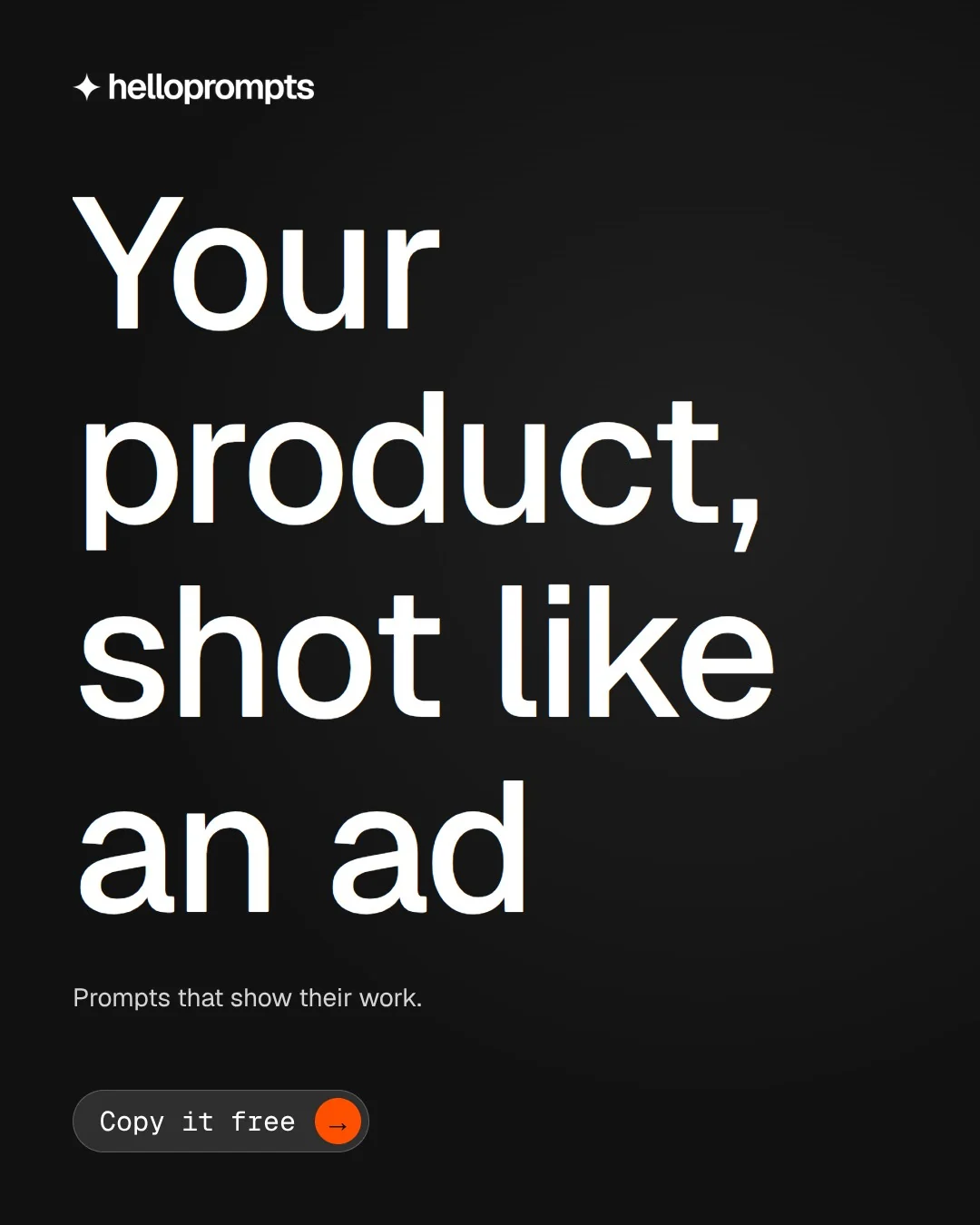 Video for HelloPrompts: "Your product, shot like an ad". Doc motion loop, 8.0 s, dark palette.