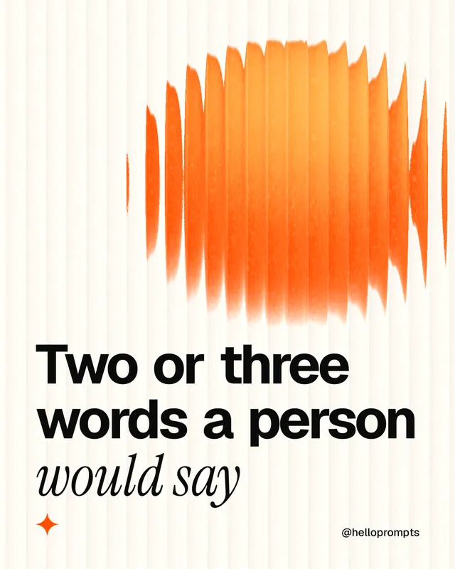 Instagram portrait post for HelloPrompts: "Two or three words a person would say". Auto 4x5 style, technique:shader field layout, light palette in white, orange.
