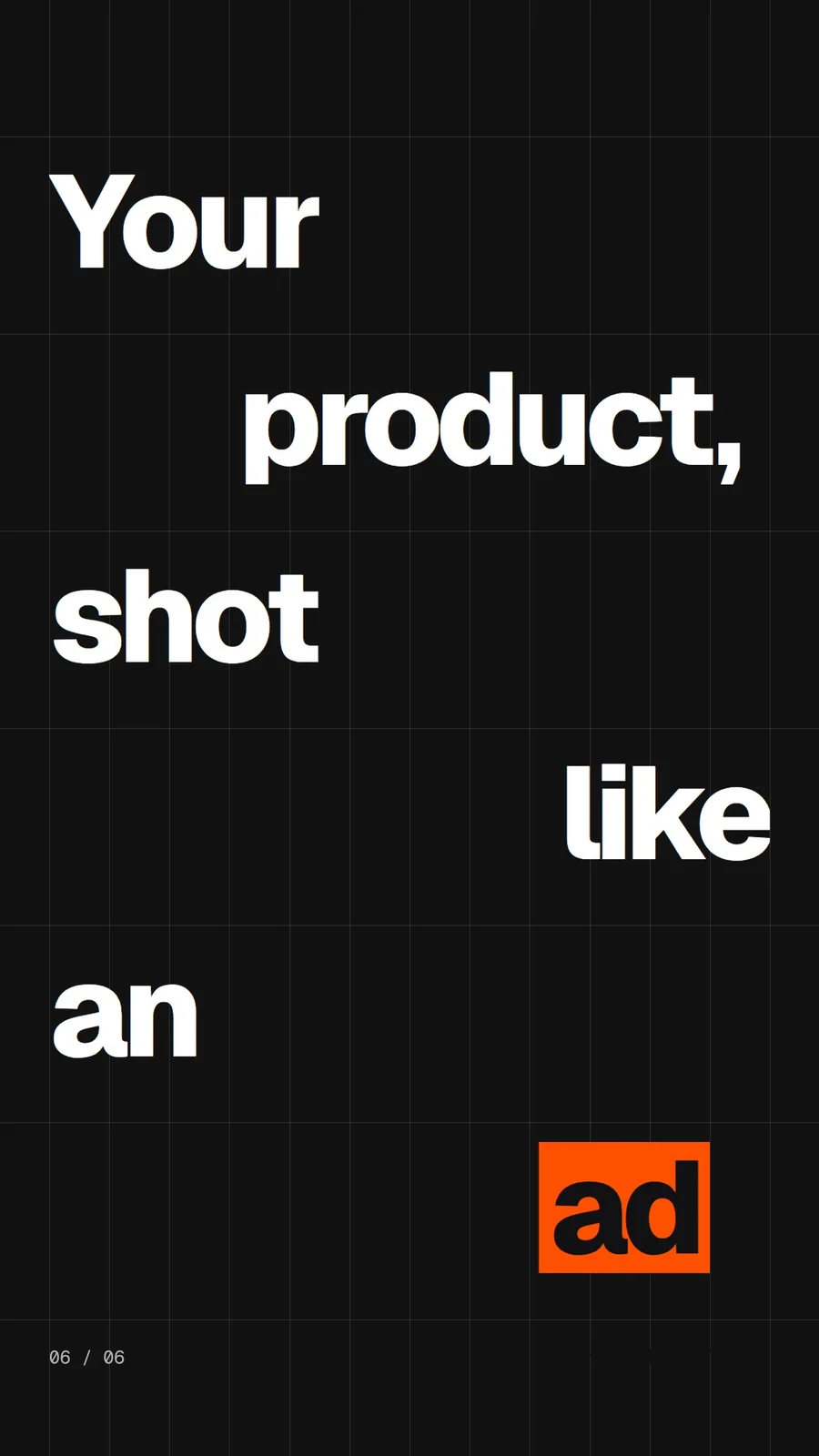 Video for HelloPrompts: "Your product, shot like an ad". Kinetic type grid, 6.0 s, dark palette.