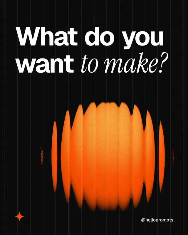 Instagram portrait post for HelloPrompts: "What do you want to make?" Auto 4x5 style, technique:shader field layout, dark palette in black, orange.