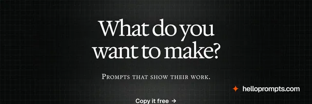X header for HelloPrompts: "What do you want to make?" Phosphor atlas style, smallcaps layout, dark palette in black, grey.