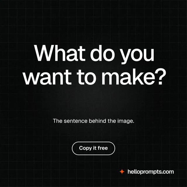 Instagram post for HelloPrompts: "What do you want to make?" Phosphor atlas style, centred layout, dark palette in black, grey.