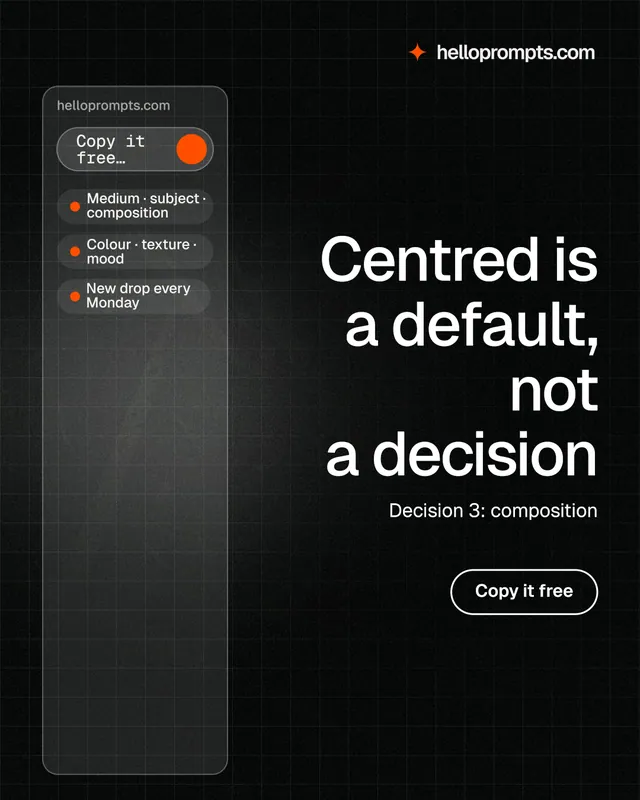 Instagram portrait post for HelloPrompts: "Centred is a default, not a decision". Phosphor atlas style, right layout, dark palette in black, grey.