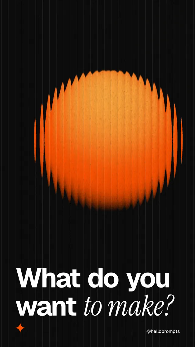 Instagram story for HelloPrompts: "What do you want to make?" Auto 9x16 style, technique:shader field layout, dark palette in black, orange.