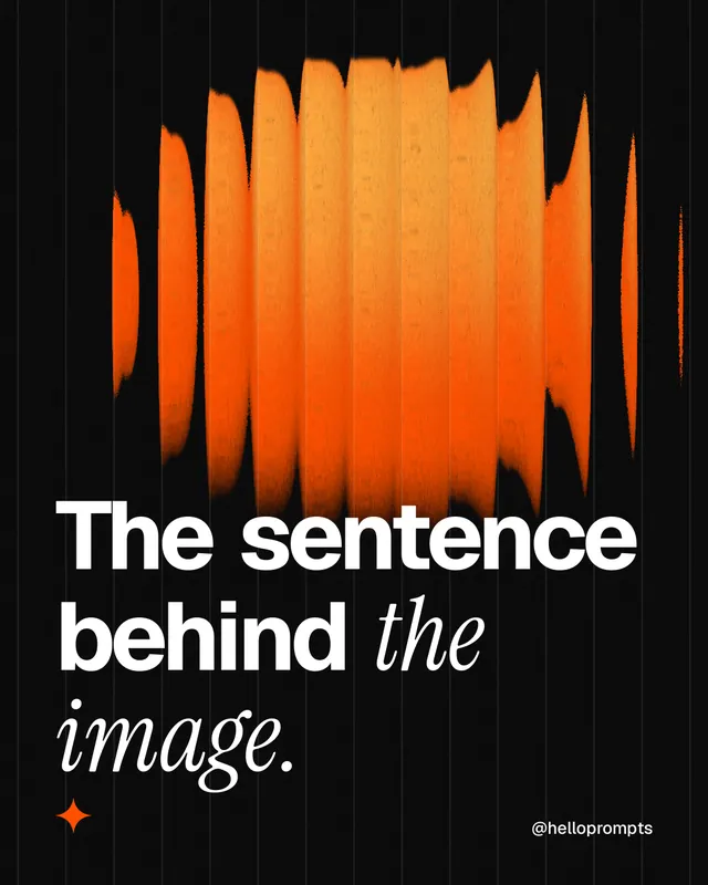 Instagram portrait post for HelloPrompts: "The sentence behind the image." Auto 4x5 style, technique:shader field layout, dark palette in orange, black.