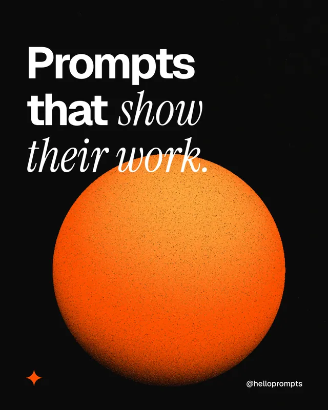 Instagram portrait post for HelloPrompts: "Prompts that show their work." Auto 4x5 style, technique:shader field layout, dark palette in black, orange.