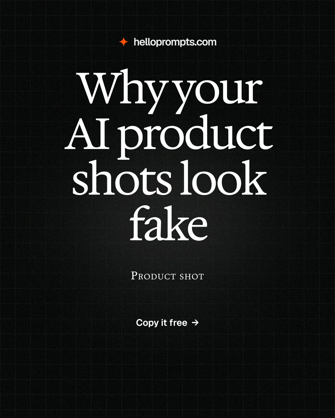Instagram portrait post for HelloPrompts: "Why your AI product shots look fake". Phosphor atlas style, smallcaps layout, dark palette in black.