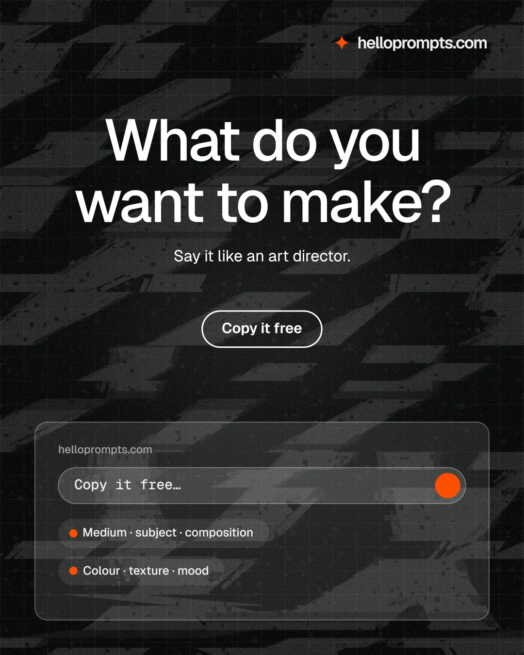 Instagram portrait post for HelloPrompts: "What do you want to make?" Phosphor atlas style, centred layout, dark palette in black, grey.