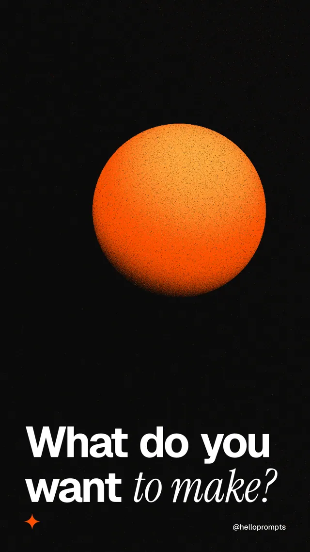 Instagram story for HelloPrompts: "What do you want to make?" Auto 9x16 style, technique:shader field layout, dark palette in black, brown.
