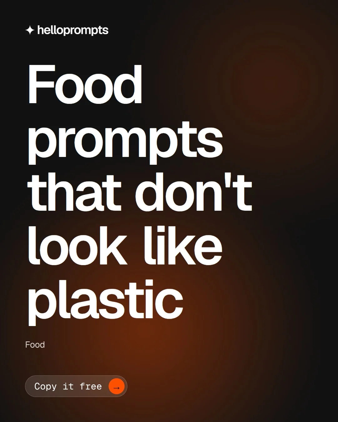 Video for HelloPrompts: "Food prompts that don't look like plastic". Doc motion loop, 8.0 s, dark palette.