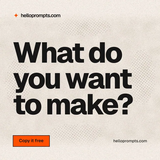 Instagram post for HelloPrompts: "What do you want to make?" Ink sticker style, poster layout, light palette in orange, grey.