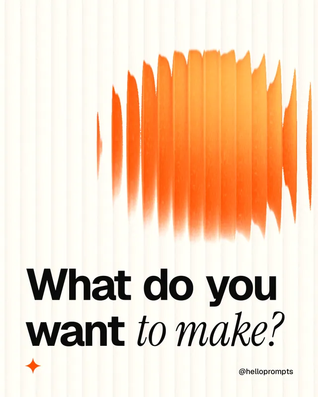 Instagram portrait post for HelloPrompts: "What do you want to make?" Auto 4x5 style, technique:shader field layout, light palette in white, orange.