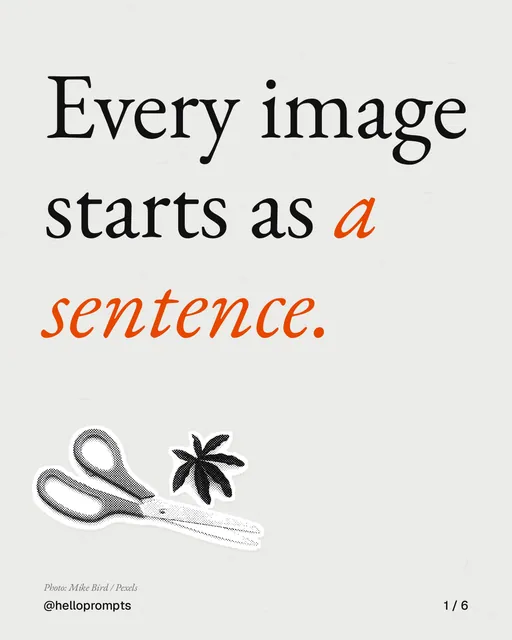Carousel for HelloPrompts: "Every image starts as a sentence.". Cutout essay, 6 slides, light palette.