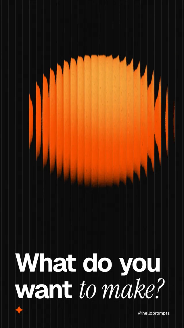 Instagram story for HelloPrompts: "What do you want to make?" Auto 9x16 style, technique:shader field layout, dark palette in black, orange.