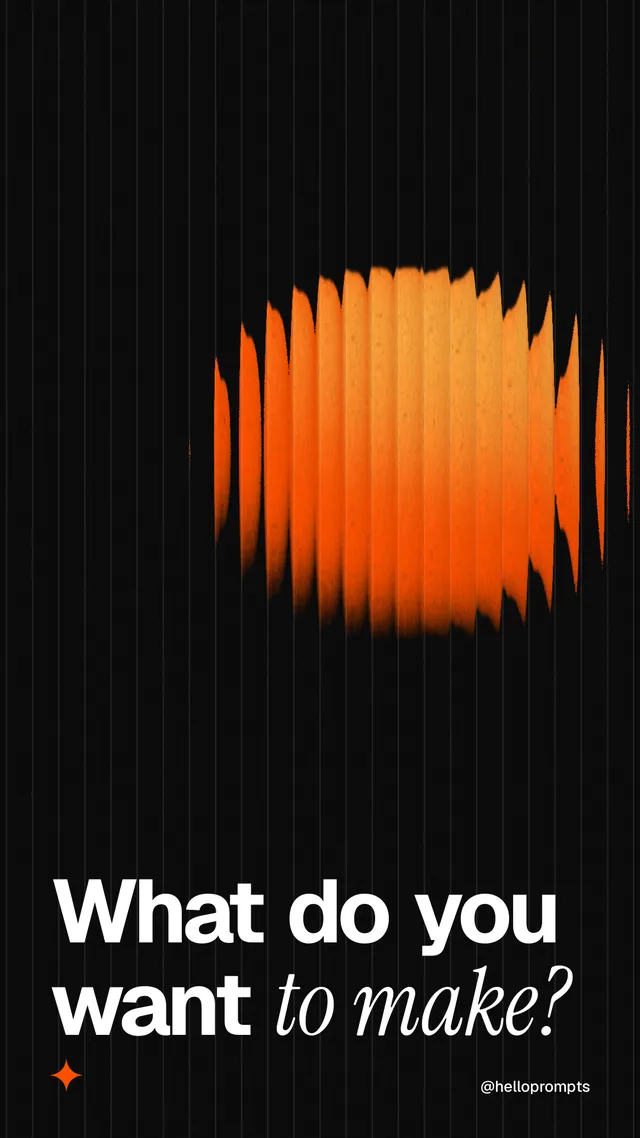 Instagram story for HelloPrompts: "What do you want to make?" Auto 9x16 style, technique:shader field layout, dark palette in black, brown.