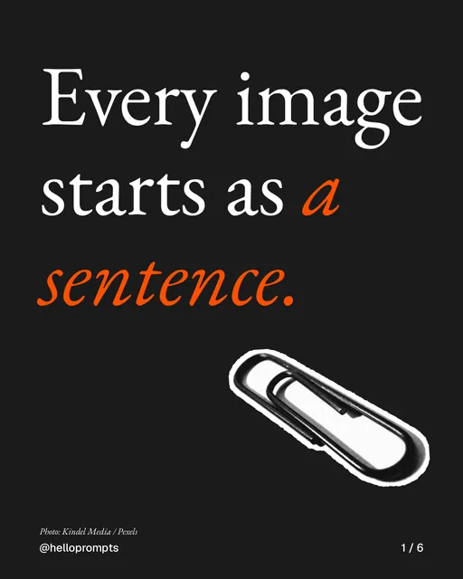Carousel for HelloPrompts: "Every image starts as a sentence.". Cutout essay, 6 slides, dark palette.