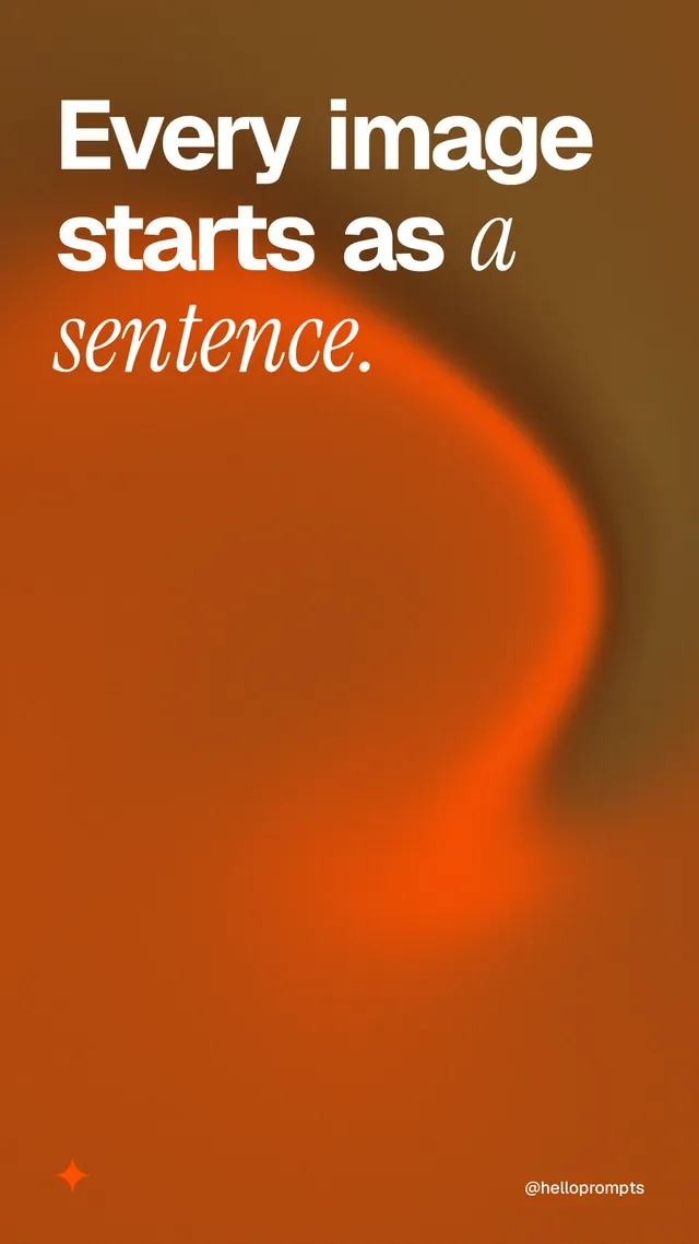 Instagram story for HelloPrompts: "Every image starts as a sentence." Auto 9x16 style, technique:shader field layout, dark palette in orange, brown.
