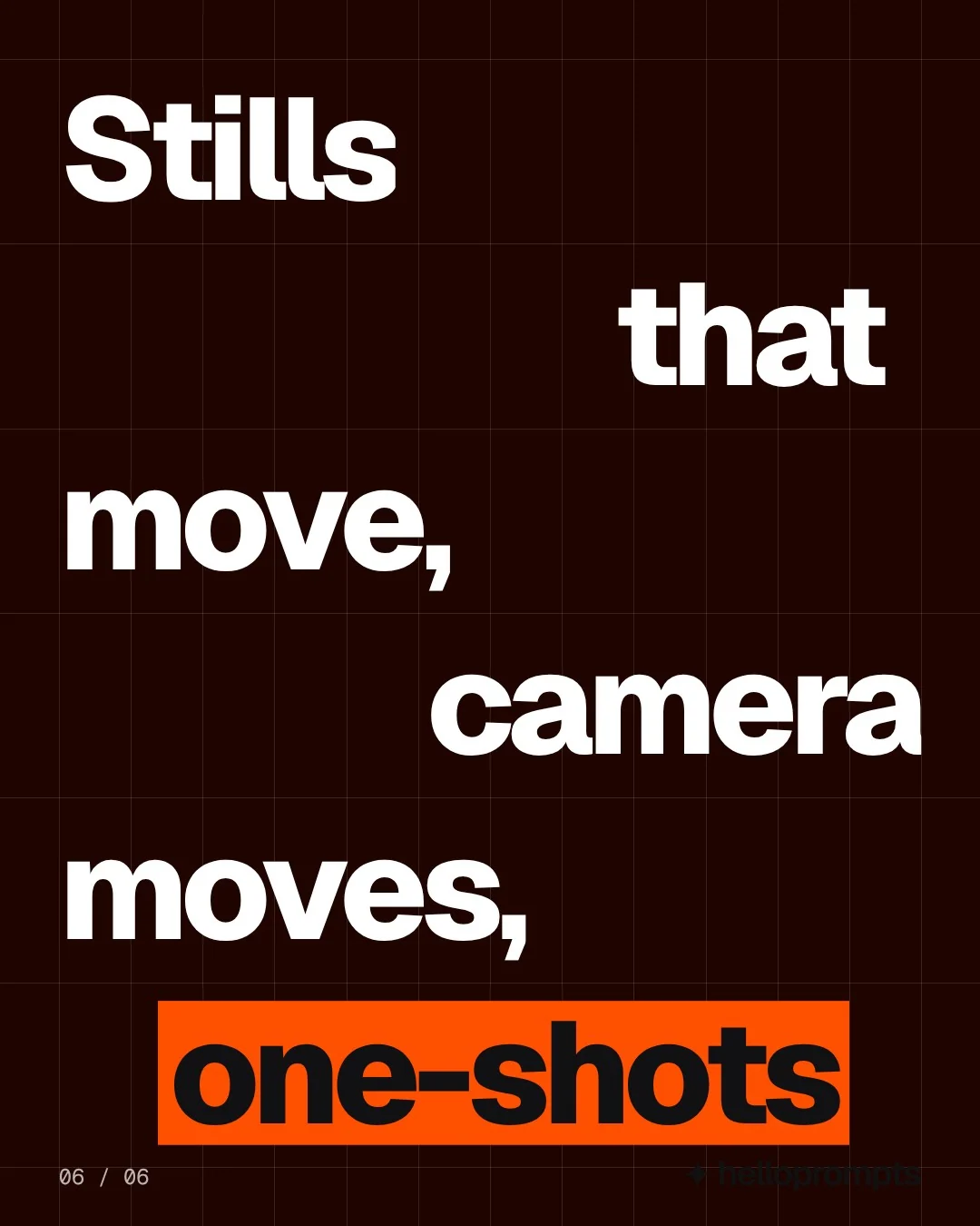 Video for HelloPrompts: "Stills that move, camera moves, one-shots". Kinetic type grid, 6.0 s, dark palette.