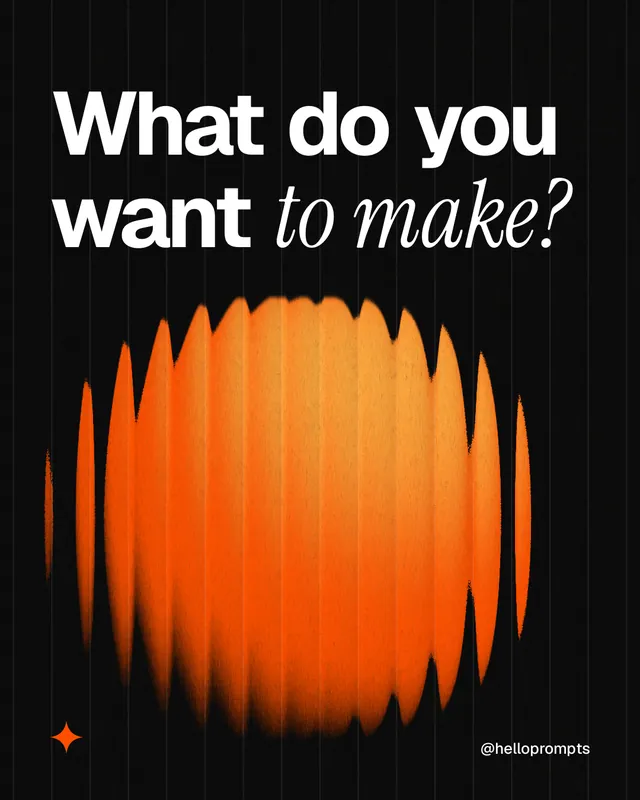 Instagram portrait post for HelloPrompts: "What do you want to make?" Auto 4x5 style, technique:shader field layout, dark palette in black, orange.