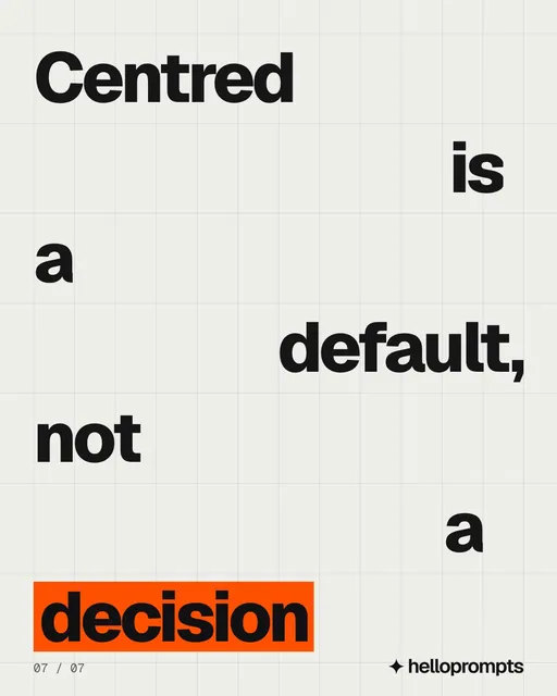 Video for HelloPrompts: "Centred is a default, not a decision". Kinetic type grid, 6.0 s, light palette.