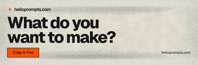 X header for HelloPrompts: "What do you want to make?" Ink sticker style, poster layout, light palette in grey, white.