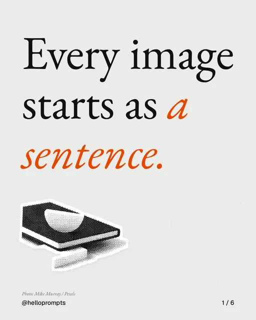 Carousel for HelloPrompts: "Every image starts as a sentence.". Cutout essay, 6 slides, light palette.