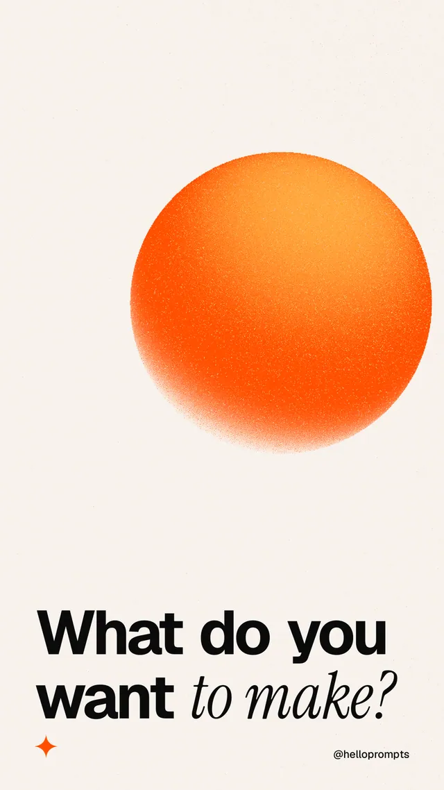 Instagram story for HelloPrompts: "What do you want to make?" Auto 9x16 style, technique:shader field layout, light palette in white, orange.