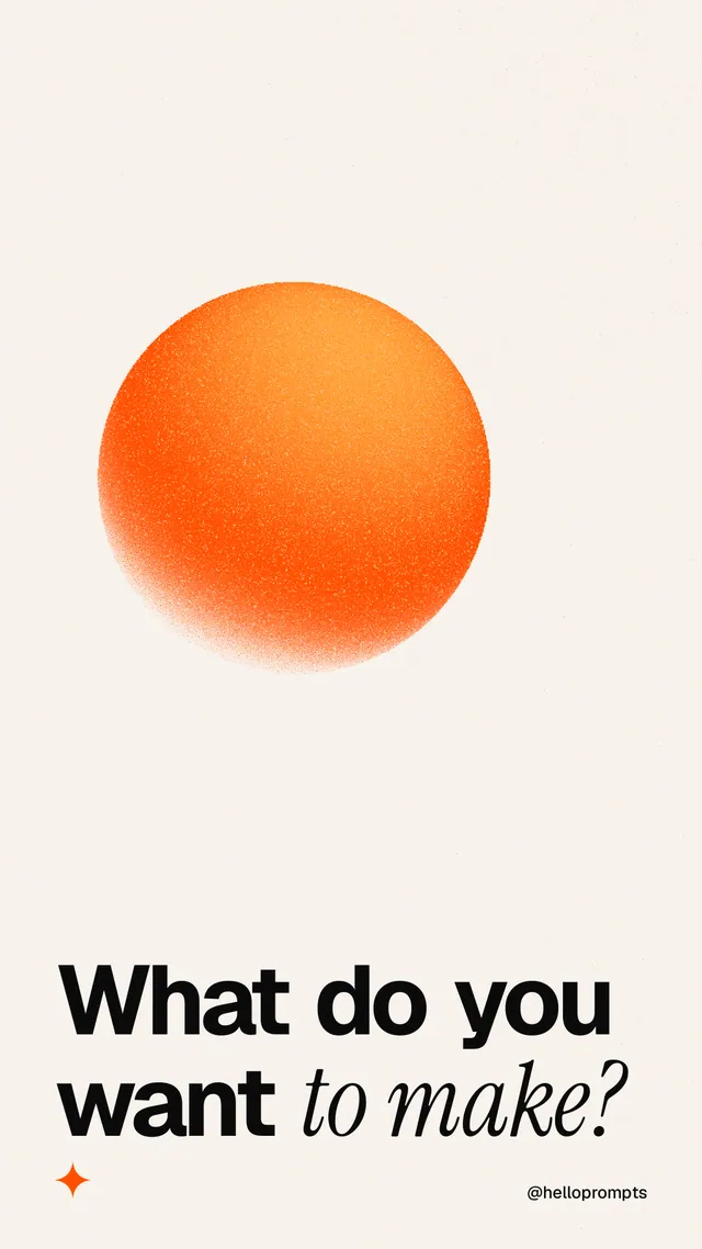 Instagram story for HelloPrompts: "What do you want to make?" Auto 9x16 style, technique:shader field layout, light palette in white, orange.