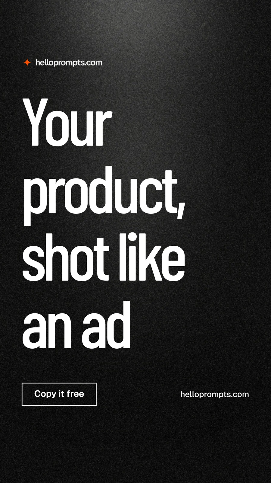 Instagram story for HelloPrompts: "Your product, shot like an ad". Dark deco style, poster layout, dark palette in black, grey.