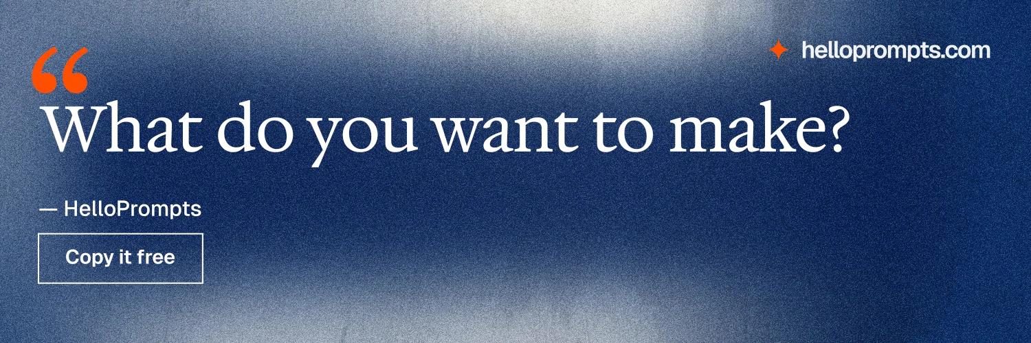 X header for HelloPrompts: "What do you want to make?" Cyanotype style, quote layout, dark palette in blue, grey.