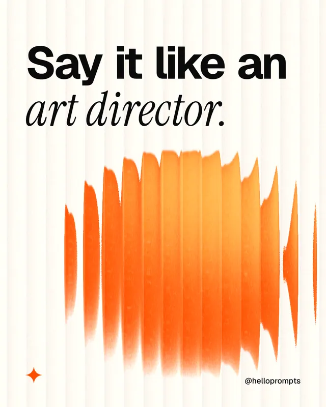 Instagram portrait post for HelloPrompts: "Say it like an art director." Auto 4x5 style, technique:shader field layout, light palette in orange, white.