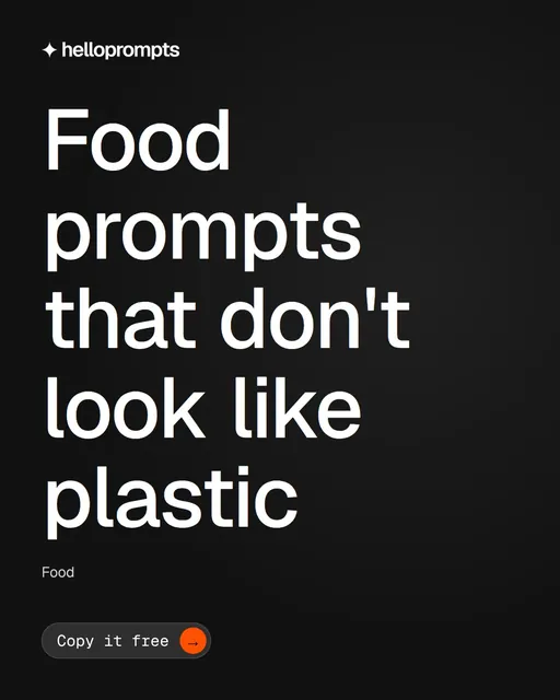 Video for HelloPrompts: "Food prompts that don't look like plastic". Doc motion loop, 8.0 s, dark palette.