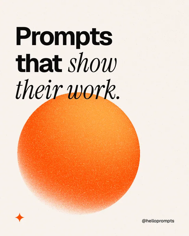 Instagram portrait post for HelloPrompts: "Prompts that show their work." Auto 4x5 style, technique:shader field layout, light palette in white, orange.