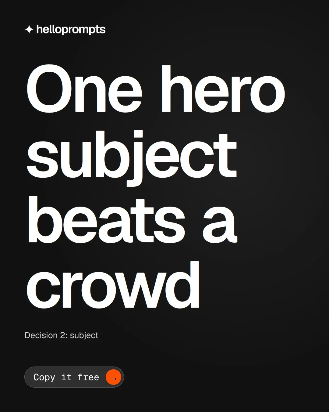 Video for HelloPrompts: "One hero subject beats a crowd". Doc motion loop, 6.0 s, dark palette.